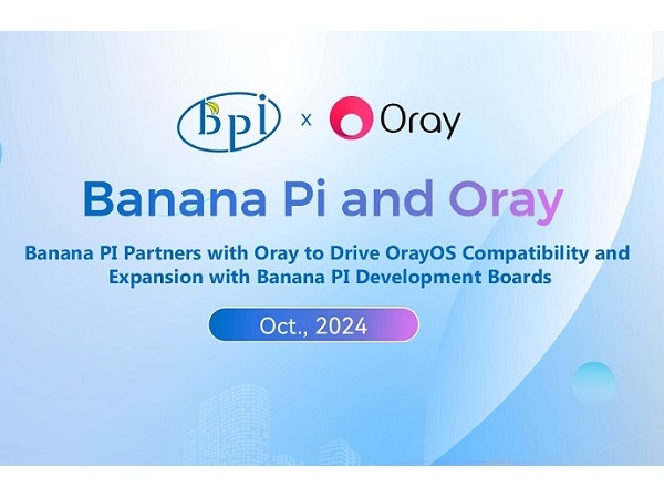 Banana PI Partners with Oray to Drive OrayOS Compatibility and Expansion with Banana PI Development Boards